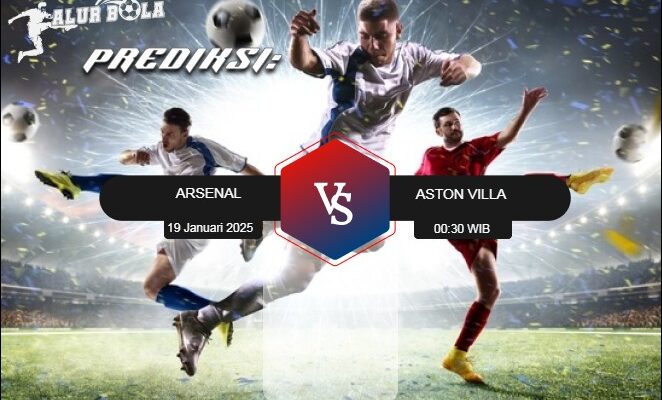 Jadwal Arsenal vs Aston Villa 19 Januari 2025