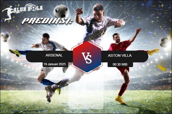 Jadwal Arsenal vs Aston Villa 19 Januari 2025